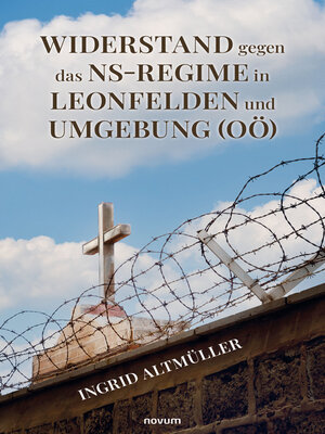 cover image of Widerstand gegen das NS-Regime in Leonfelden und Umgebung (OÖ)